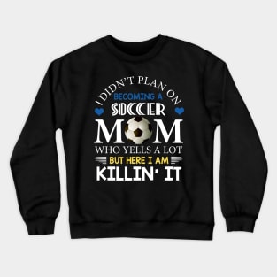 I Didn't Plan On Becoming A Soccer Mom Crewneck Sweatshirt